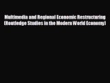 Free [PDF] Downlaod Multimedia and Regional Economic Restructuring (Routledge Studies in the