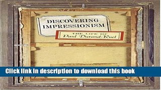 Read Discovering Impressionism: The Life of Paul Durand-Ruel (Mark Magowan Books) Ebook Free