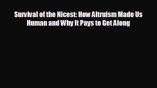 FREE PDF Survival of the Nicest: How Altruism Made Us Human and Why It Pays to Get Along READ