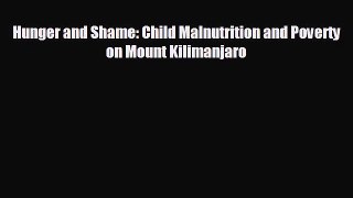 READ book Hunger and Shame: Child Malnutrition and Poverty on Mount Kilimanjaro READ ONLINE