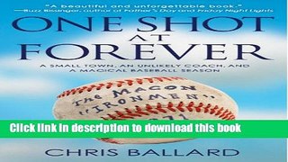 Ebook One Shot at Forever: A Small Town, an Unlikely Coach, and a Magical Baseball Season Free