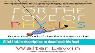 Books For the Love of Physics: From the End of the Rainbow to the Edge of Time - A Journey Through