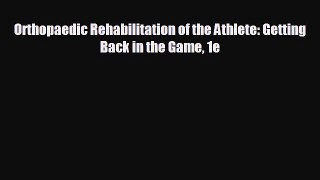 complete Orthopaedic Rehabilitation of the Athlete: Getting Back in the Game 1e