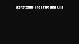 complete Excitotoxins: The Taste That Kills