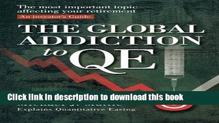 Books The Global Addiction to QE: The Most Important Topic Affecting your Retirement: An Investor