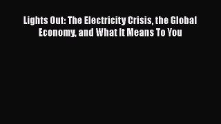 Free Full [PDF] Downlaod  Lights Out: The Electricity Crisis the Global Economy and What It