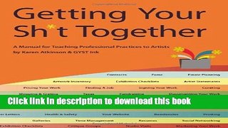 Read Getting Your Sh*t Together: A Manual for Teaching Professional Practices To Artists: by Karen