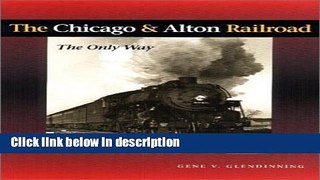 Books The Chicago   Alton Railroad: The Only Way Full Online