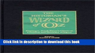 [Read PDF] The Historian s Wizard of Oz: Reading L. Frank Baum s Classic as a Political and