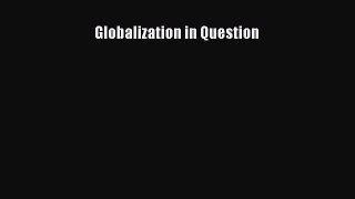 READ book  Globalization in Question  Full E-Book
