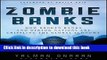 [Read PDF] Zombie Banks: How Broken Banks and Debtor Nations Are Crippling the Global Economy