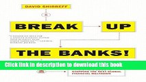 [Read PDF] Break Up the Banks!: A Practical Guide to Stopping the Next Global Financial Meltdown