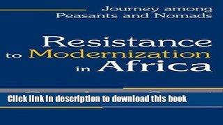 [Read PDF] Resistance to Modernization in Africa: Journey among Peasants and Nomads Download Free