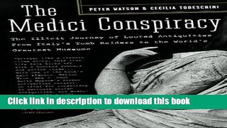 Read The Medici Conspiracy: The Illicit Journey of Looted Antiquities-- From Italy s Tomb Raiders