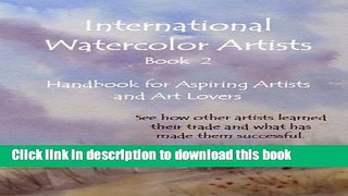 Read International Watercolor Artists, Book 2: Handbook for Aspiring Artists and Art Lovers