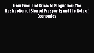 READ book  From Financial Crisis to Stagnation: The Destruction of Shared Prosperity and the