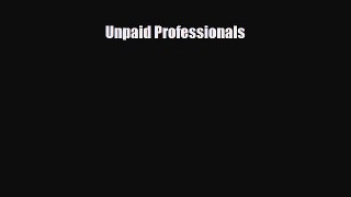 FREE PDF Unpaid Professionals  BOOK ONLINE