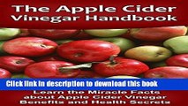 The Apple Cider Vinegar Handbook: Learn the Miracle Facts about Apple Cider Vinegar Benefits and