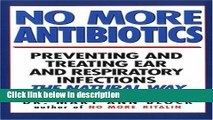 Ebook No More Antibiotics: Preventing and Treating Ear and Respiratory Infections the Natural Way