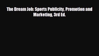 Free [PDF] Downlaod The Dream Job: Sports Publicity Promotion and Marketing 3rd Ed. READ ONLINE