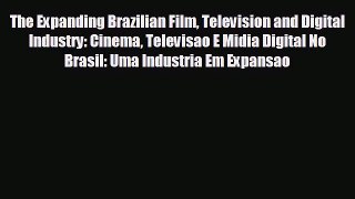 EBOOK ONLINE The Expanding Brazilian Film Television and Digital Industry: Cinema Televisao