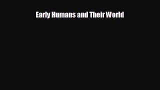 complete Early Humans and Their World