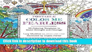 Read Portable Color Me Fearless: 70 Coloring Templates to Boost Strength and Courage (A Zen