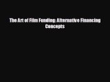 FREE DOWNLOAD The Art of Film Funding: Alternative Financing Concepts READ ONLINE