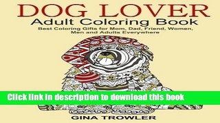 Read Dog Lover: Adult Coloring Book: Best Coloring Gifts for Mom, Dad, Friend, Women, Men and