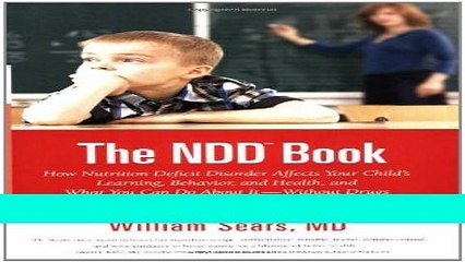 Ebook The N.D.D. Book: How Nutrition Deficit Disorder Affects Your Child s Learning, Behavior, and