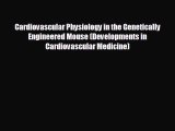 complete Cardiovascular Physiology in the Genetically Engineered Mouse (Developments in Cardiovascular