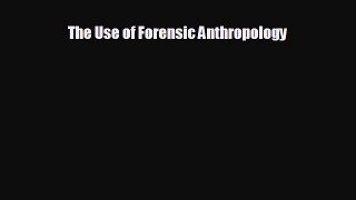 different  The Use of Forensic Anthropology