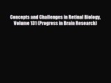 behold Concepts and Challenges in Retinal Biology Volume 131 (Progress in Brain Research)