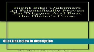 Ebook Right Bite: Outsmart 43 Scientifically Proven Fat Triggers And Beat the Dieter s Curse Free