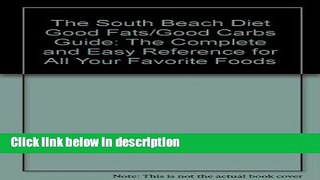 Ebook The South Beach Diet Good Fats/Good Carbs Guide: The Complete and Easy Reference for All