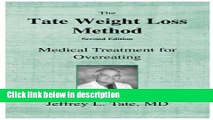 Ebook The Tate Weight Loss Method: Medical Treatment for Overeating Full Online
