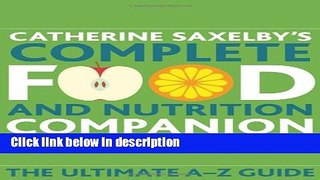 Ebook Catherine Saxelby s Food And Nutrition Companion: The Ultimate A-Z Guide Full Download