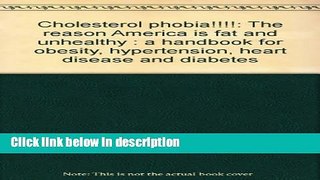Books Cholesterol phobia!!!!: The reason America is fat and unhealthy : a handbook for obesity,