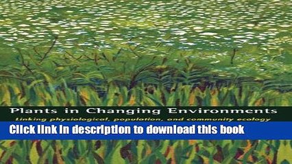 [PDF] Plants in Changing Environments: Linking Physiological, Population, and Community Ecology