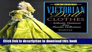 Read Sewing Victorian Doll Clothes: Authentic Costumes from Museum Collections Ebook Free