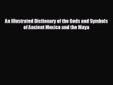 behold An Illustrated Dictionary of the Gods and Symbols of Ancient Mexico and the Maya