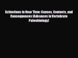 complete Extinctions in Near Time: Causes Contexts and Consequences (Advances in Vertebrate