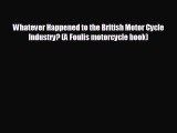 FREE DOWNLOAD Whatever Happened to the British Motor Cycle Industry? (A Foulis motorcycle