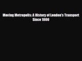 READ book Moving Metropolis: A History of London's Transport Since 1800  DOWNLOAD ONLINE