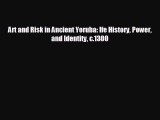 complete Art and Risk in Ancient Yoruba: Ife History Power and Identity c.1300