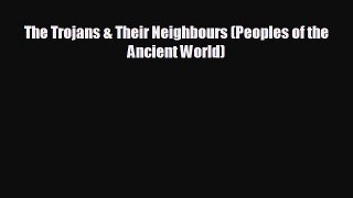 complete The Trojans & Their Neighbours (Peoples of the Ancient World)