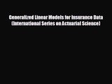 READ book Generalized Linear Models for Insurance Data (International Series on Actuarial