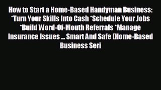 FREE DOWNLOAD How to Start a Home-Based Handyman Business: *Turn Your Skills Into Cash *Schedule