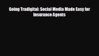 FREE PDF Going Tradigital: Social Media Made Easy for Insurance Agents  DOWNLOAD ONLINE
