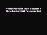 READ book Premium Power: The Secret of Success of Mercedes-Benz BMW Porsche and Audi  BOOK